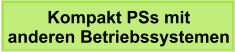 Kompakt PSs mit  anderen Betriebssystemen